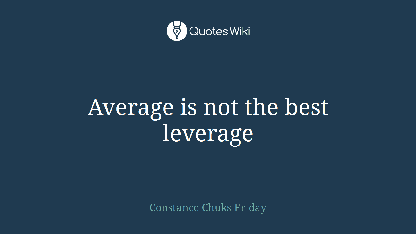 Average is not the best leverage