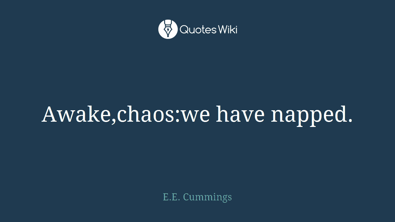 Awake,chaos:we have napped.