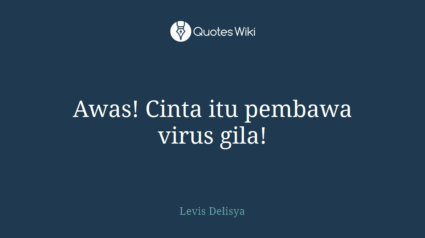 Awas! Cinta itu pembawa virus gila!