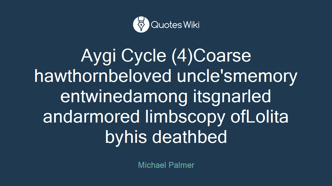 Aygi Cycle (4)Coarse hawthornbeloved uncle'smemory entwinedamong itsgnarled andarmored limbscopy ofLolita byhis deathbed