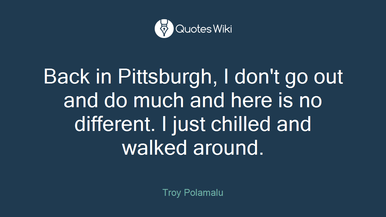 Back in Pittsburgh, I don't go out and do much and here is no different. I just chilled and walked around.
