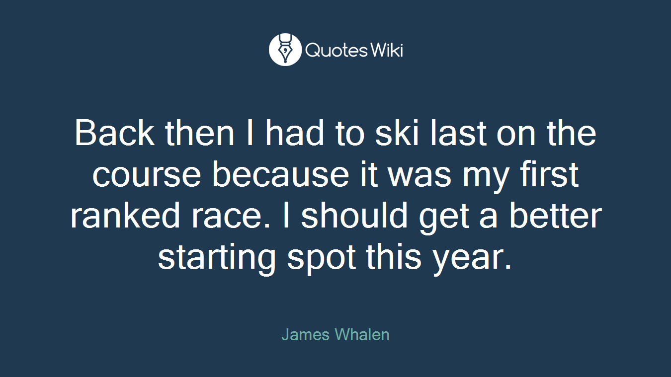 Back then I had to ski last on the course because it was my first ranked race. I should get a better starting spot this year.