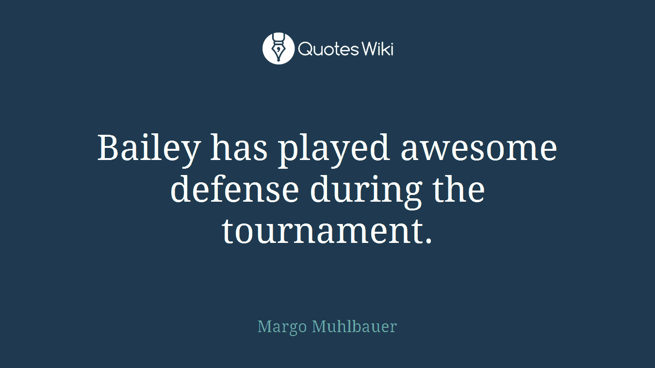 Bailey has played awesome defense during the tournament.