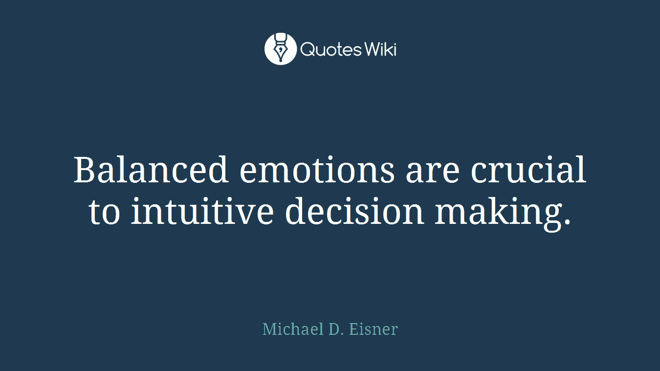 Balanced emotions are crucial to intuitive decision making.