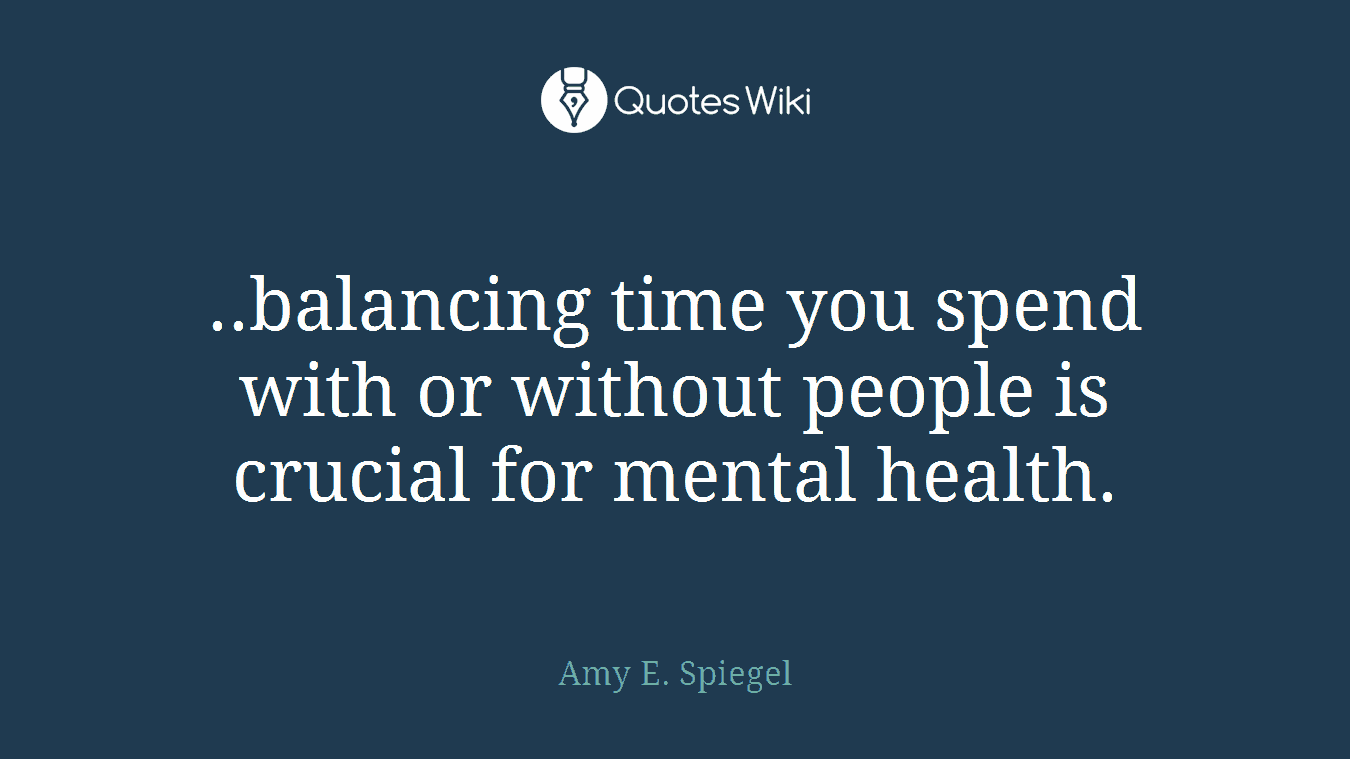 ..balancing time you spend with or without people is crucial for mental health.