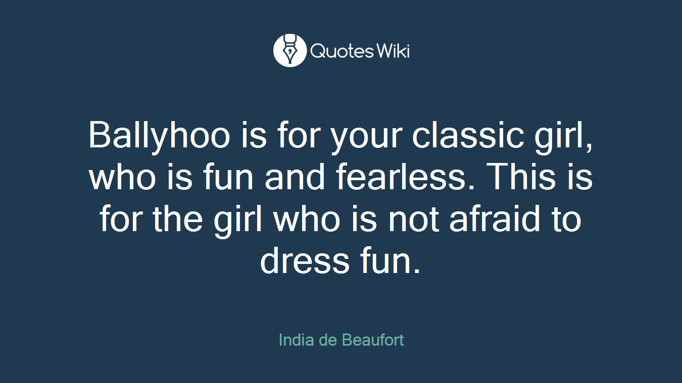 Ballyhoo is for your classic girl, who is fun and fearless. This is for the girl who is not afraid to dress fun.