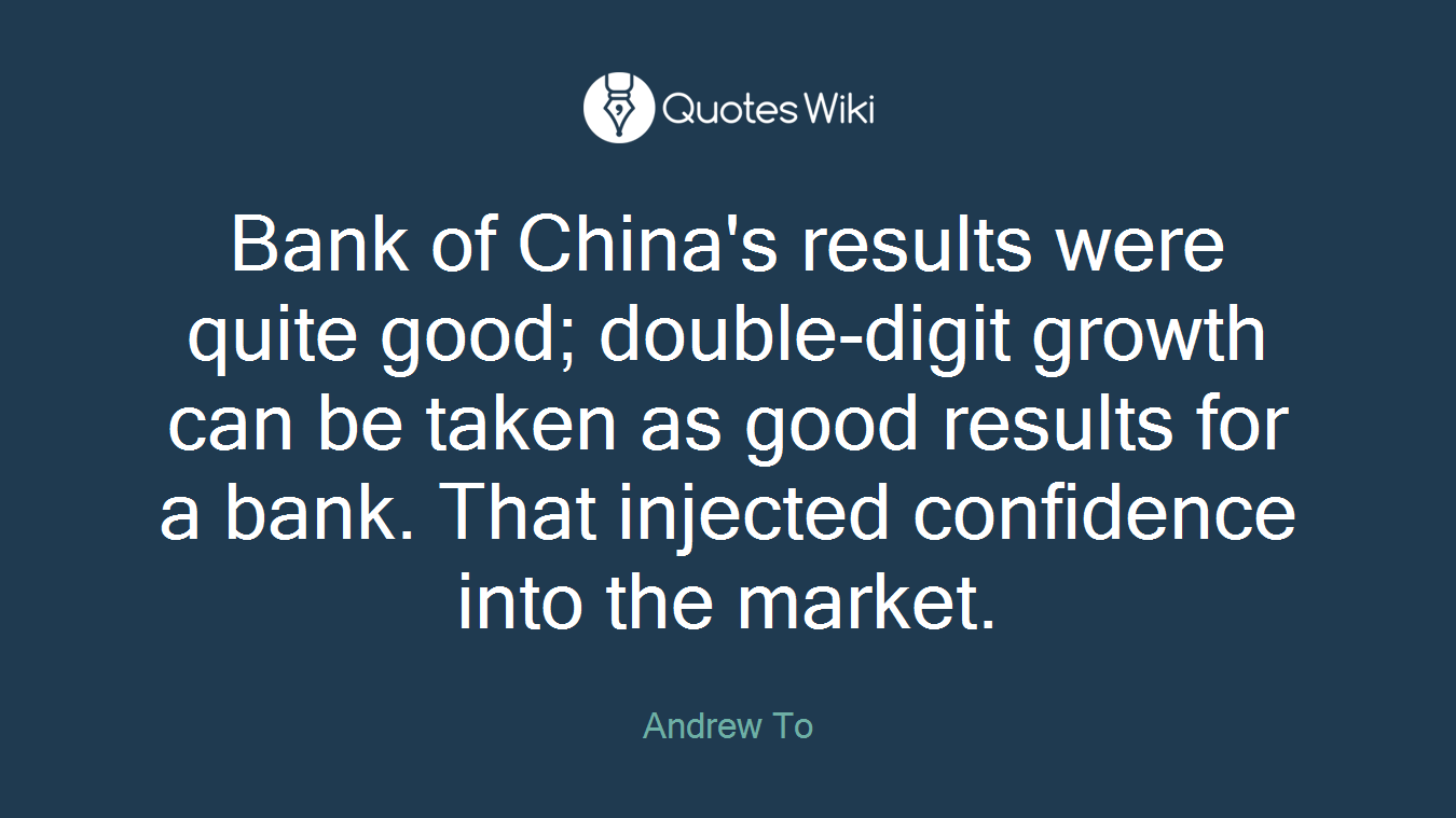 Bank of China's results were quite good; double-digit growth can be taken as good results for a bank. That injected confidence into the market.