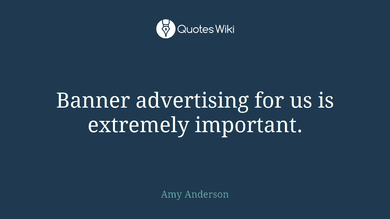 Banner advertising for us is extremely important.