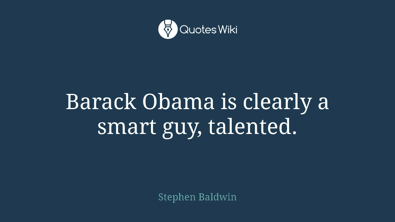 Barack Obama is clearly a smart guy, talented.
