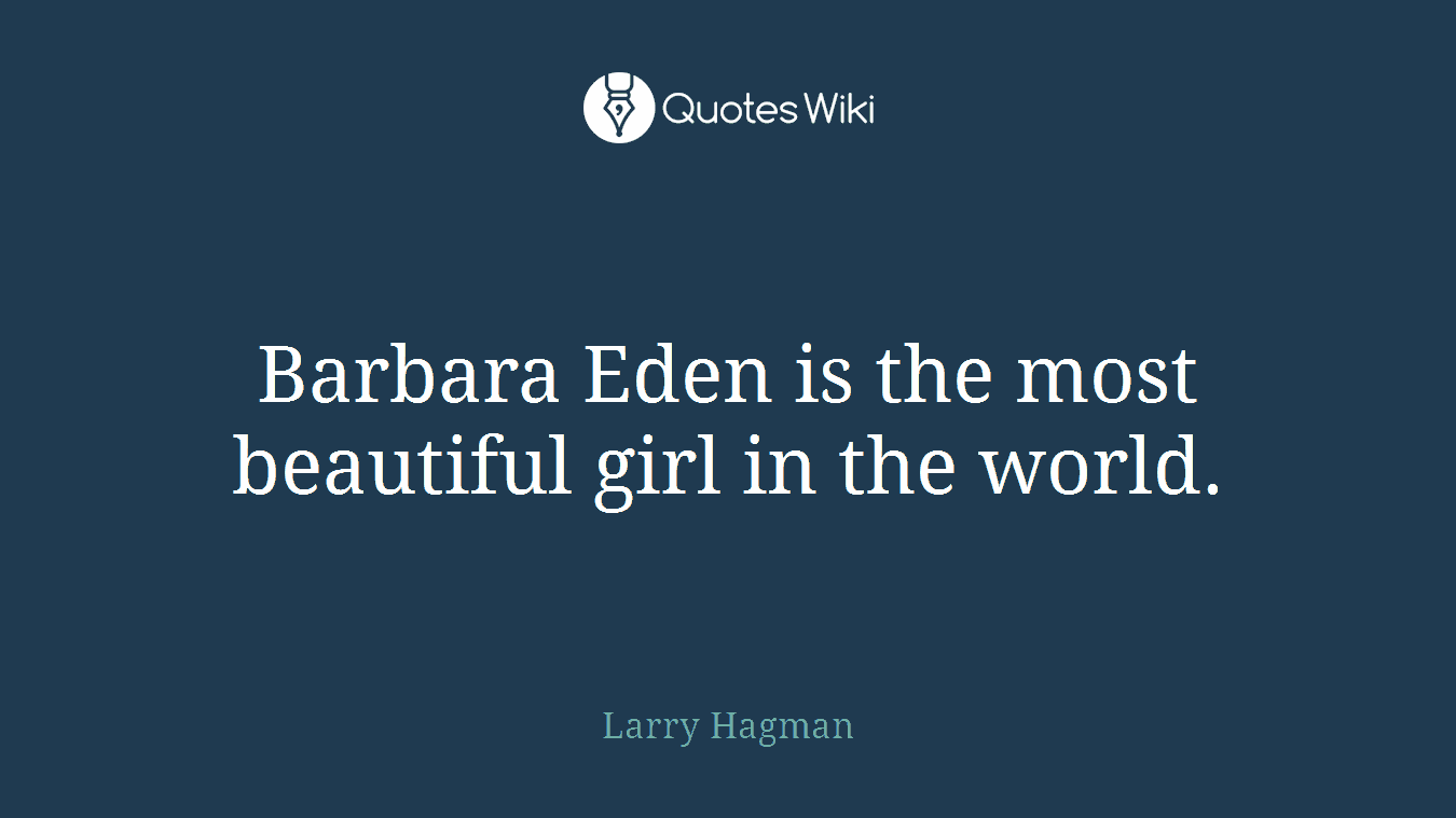 Barbara Eden is the most beautiful girl in the world.