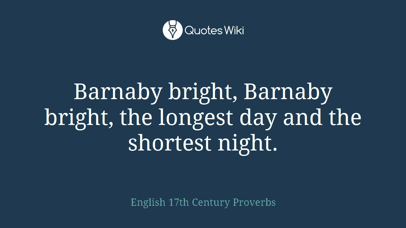 Barnaby bright, Barnaby bright, the longest day and the shortest night.