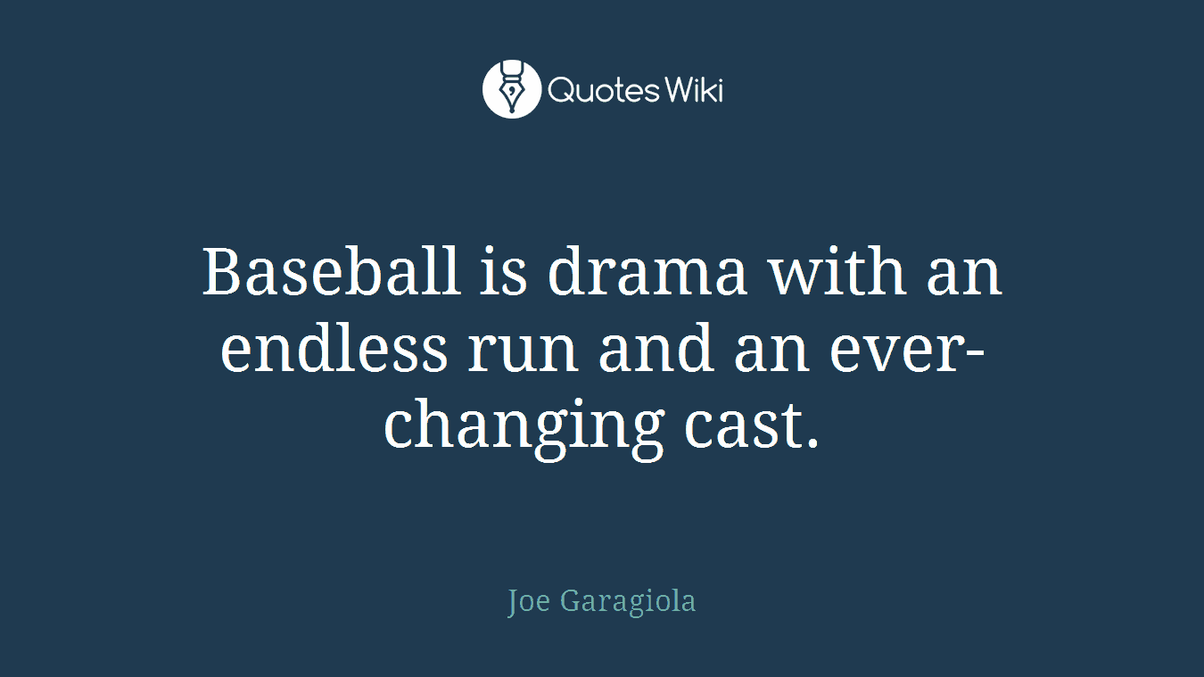 Baseball is drama with an endless run and an ever-changing cast.