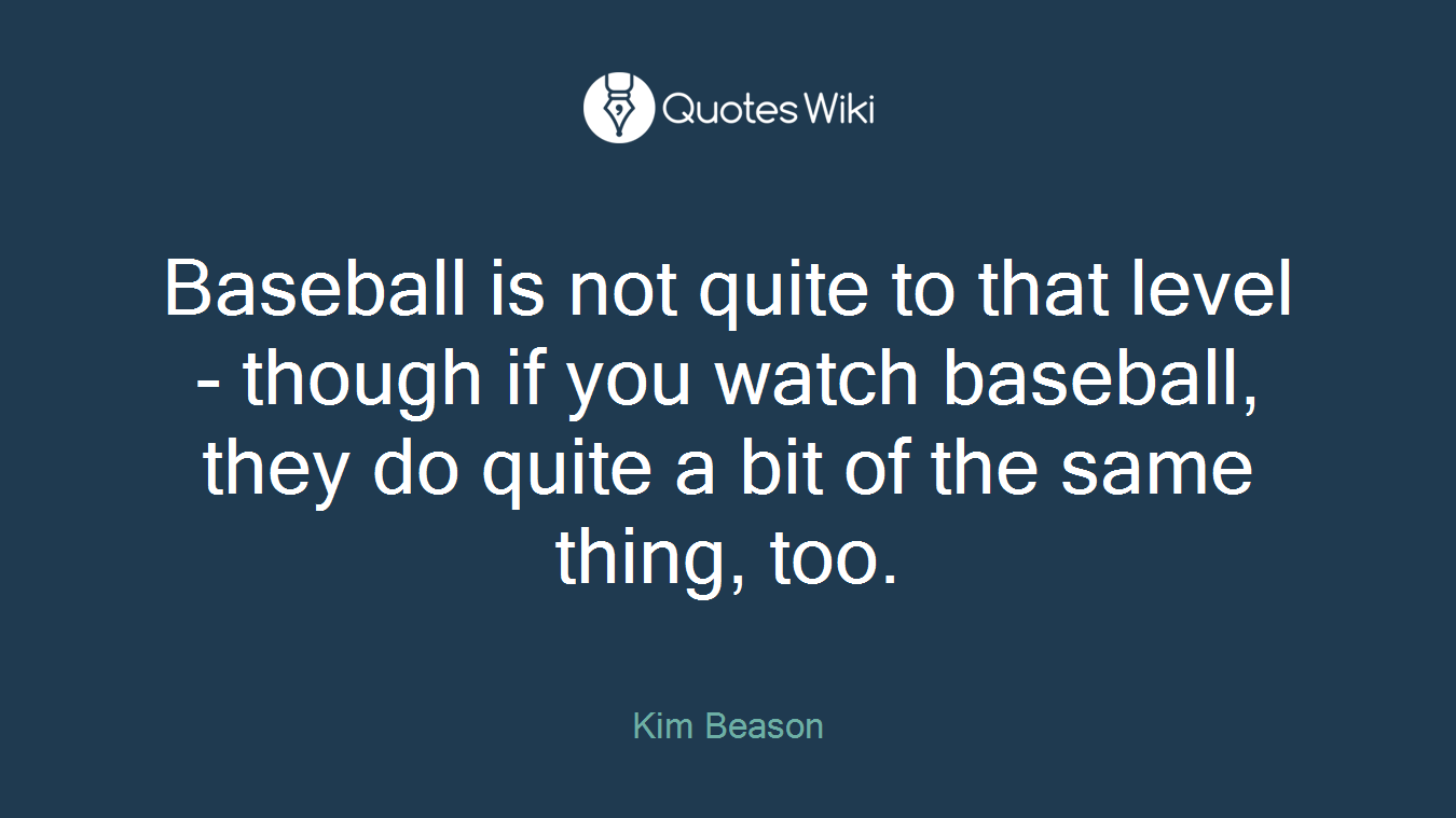 Baseball is not quite to that level - though if you watch baseball, they do quite a bit of the same thing, too.