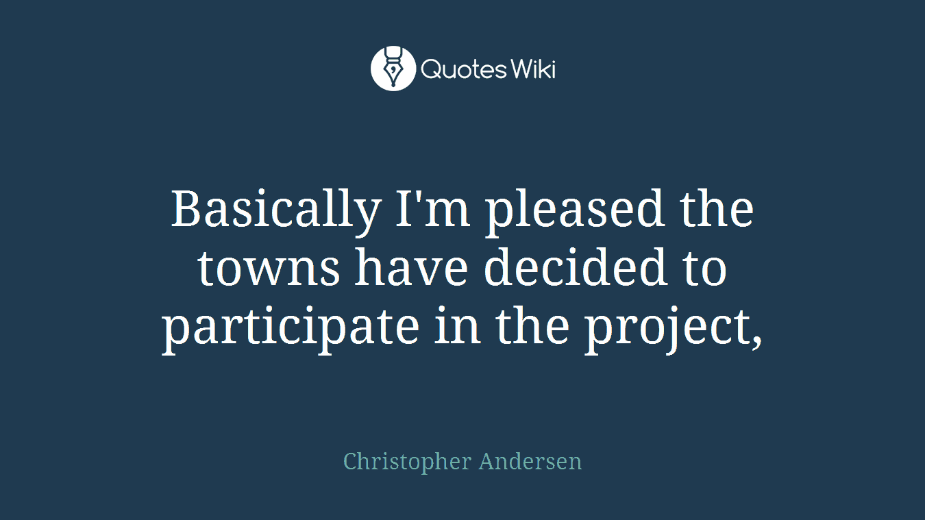 Basically I'm pleased the towns have decided to participate in the project,