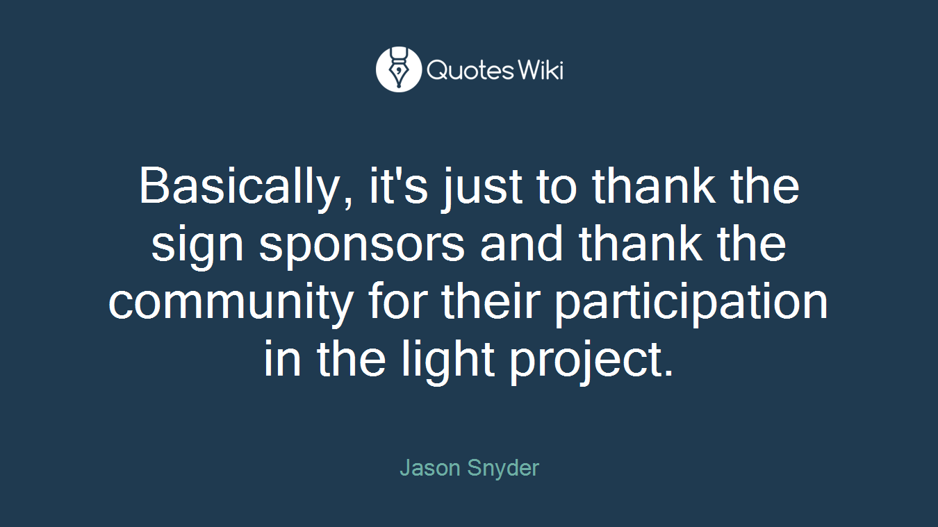 Basically, it's just to thank the sign sponsors and thank the community for their participation in the light project.