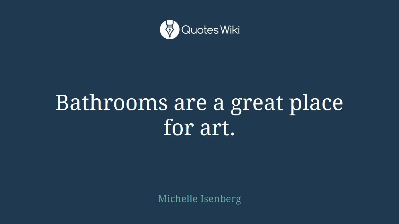 Bathrooms are a great place for art.
