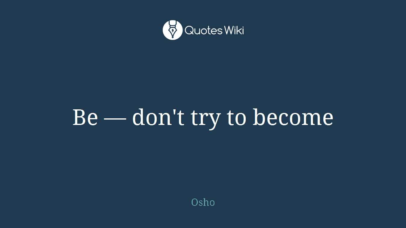 Be — don't try to become
