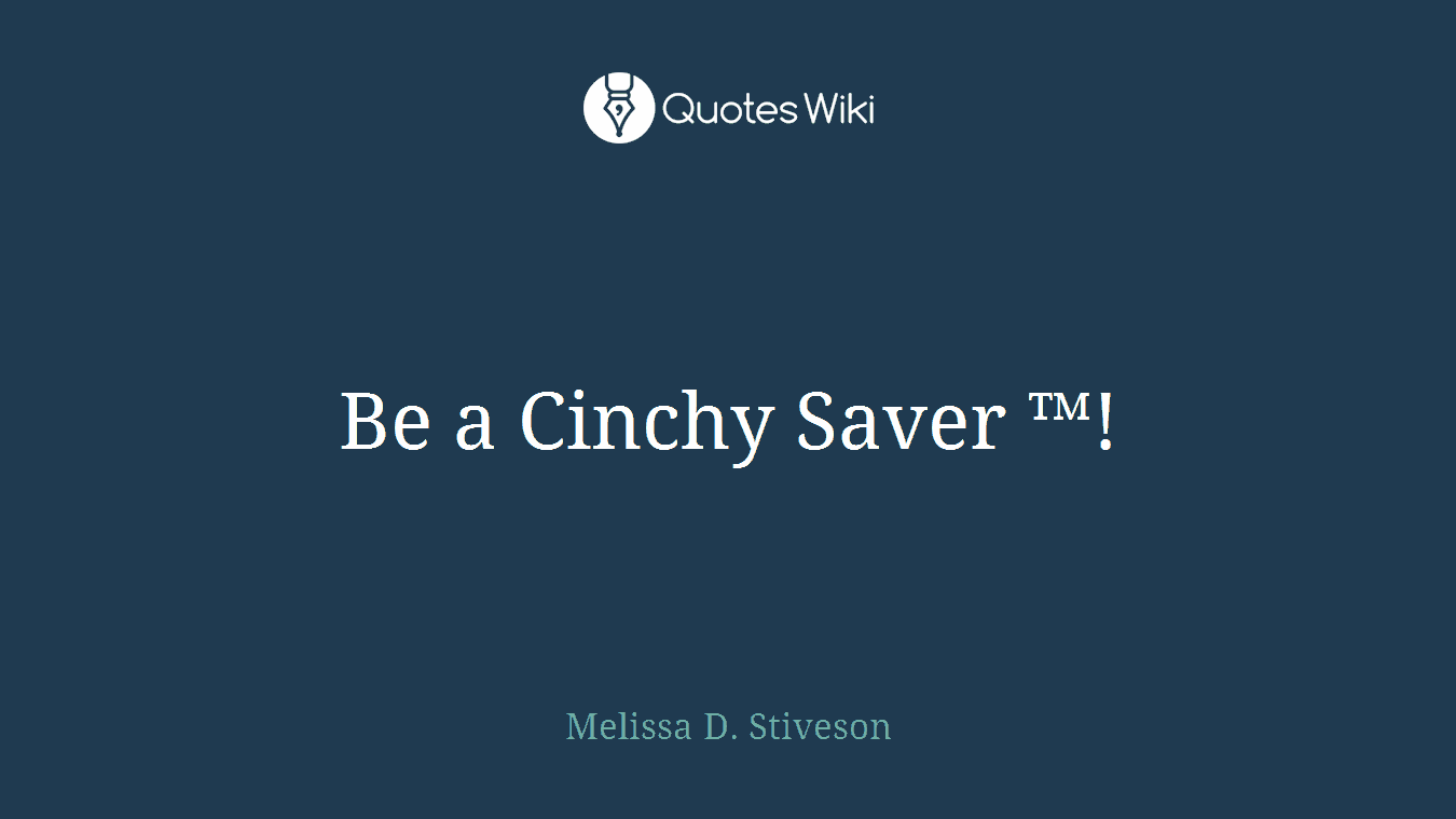 Be a Cinchy Saver ™!
