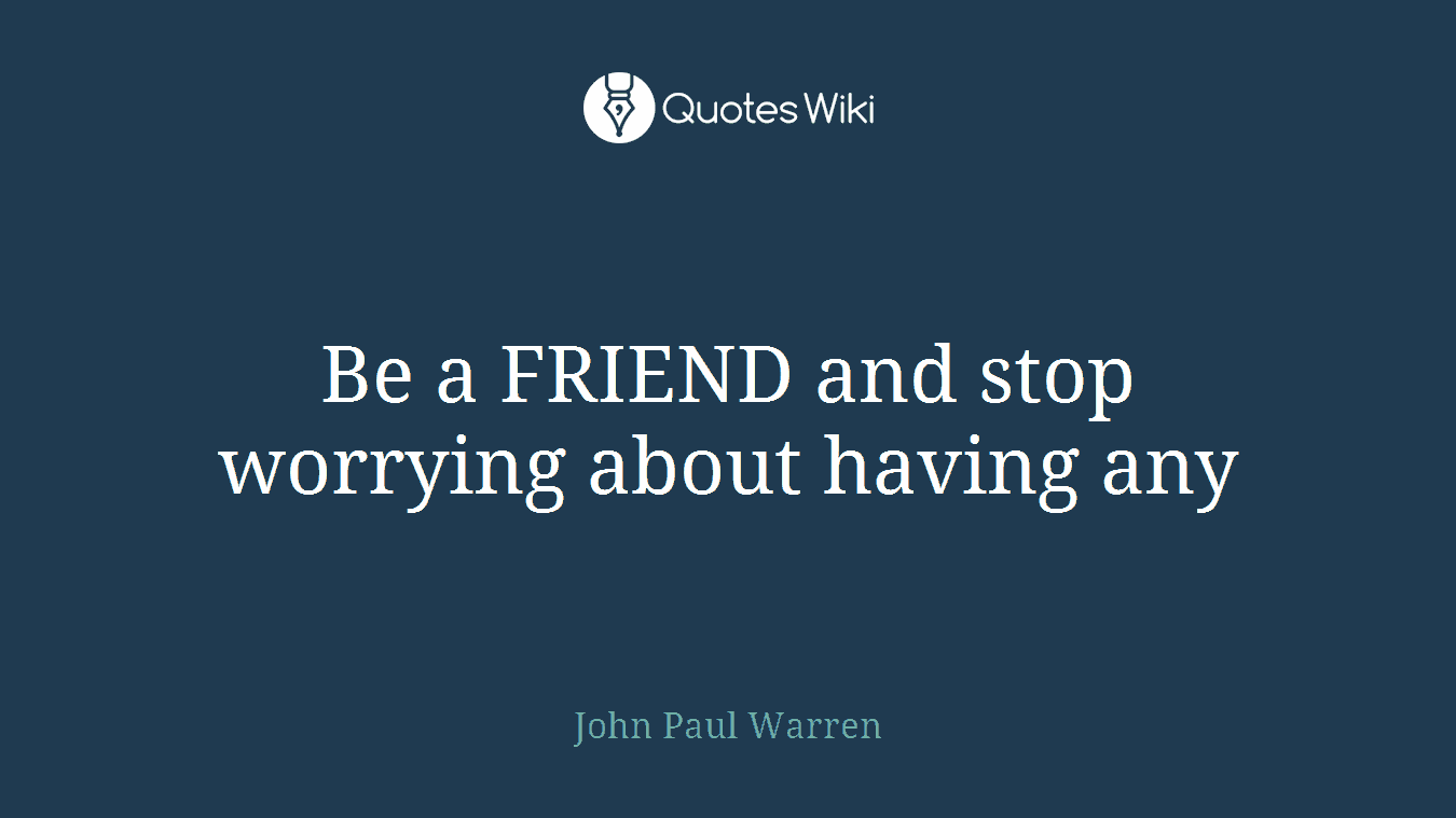 Be a FRIEND and stop worrying about having any