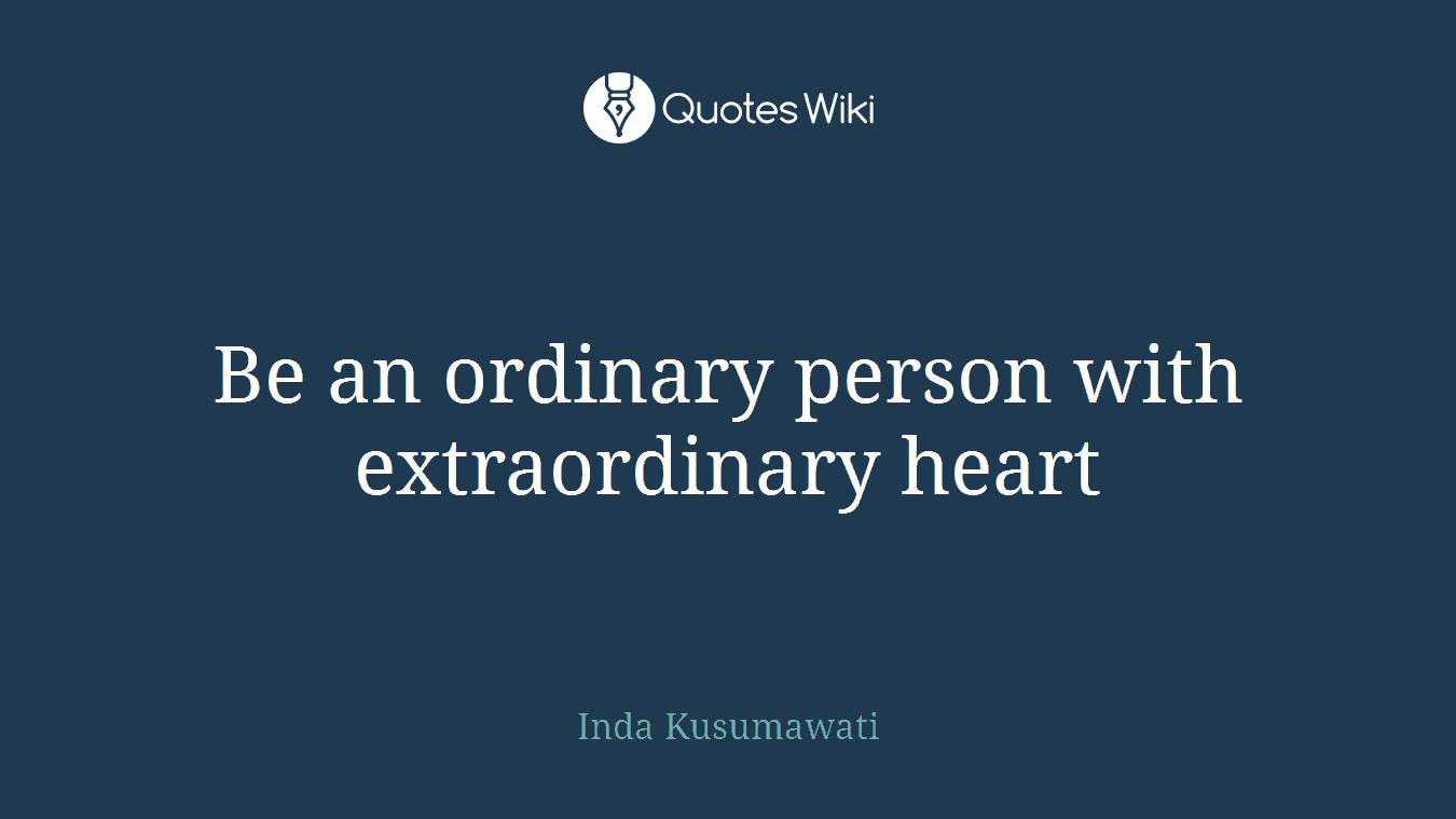 Be an ordinary person with extraordinary heart