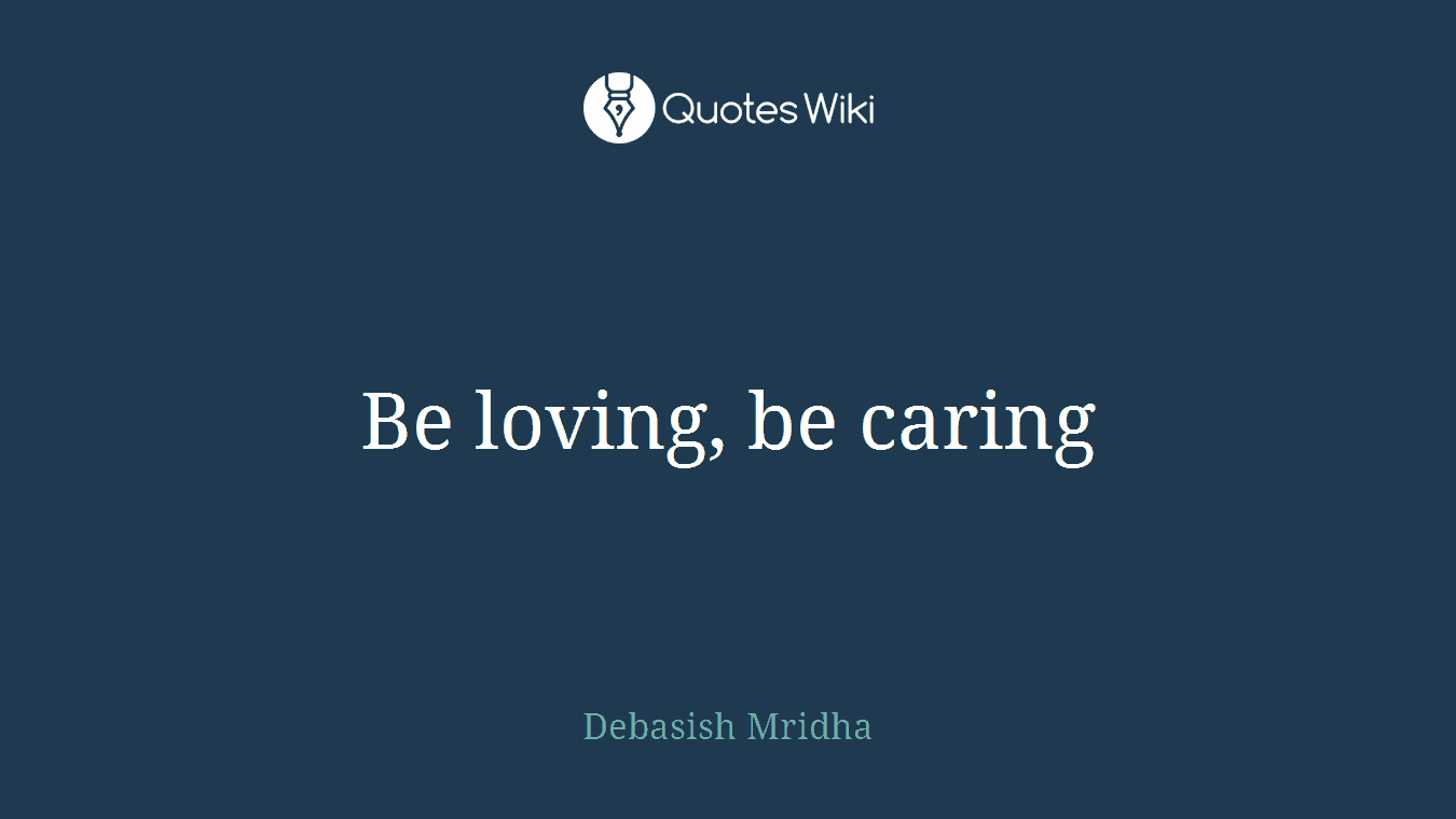 Be loving, be caring
