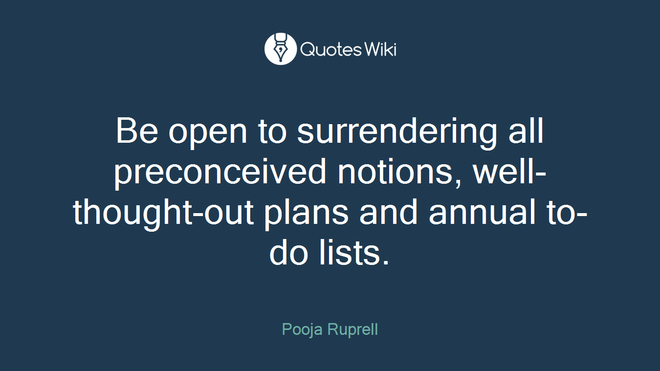 Be open to surrendering all preconceived notions, well-thought-out plans and annual to-do lists.