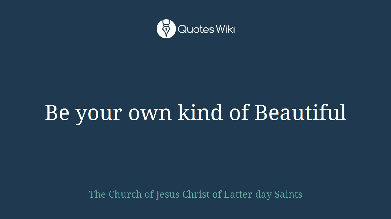 Be your own kind of Beautiful