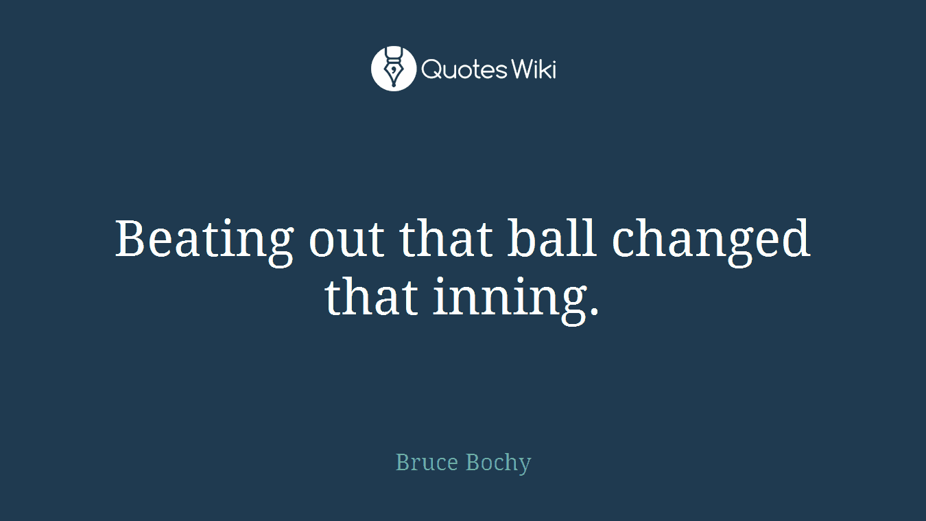 Beating out that ball changed that inning.