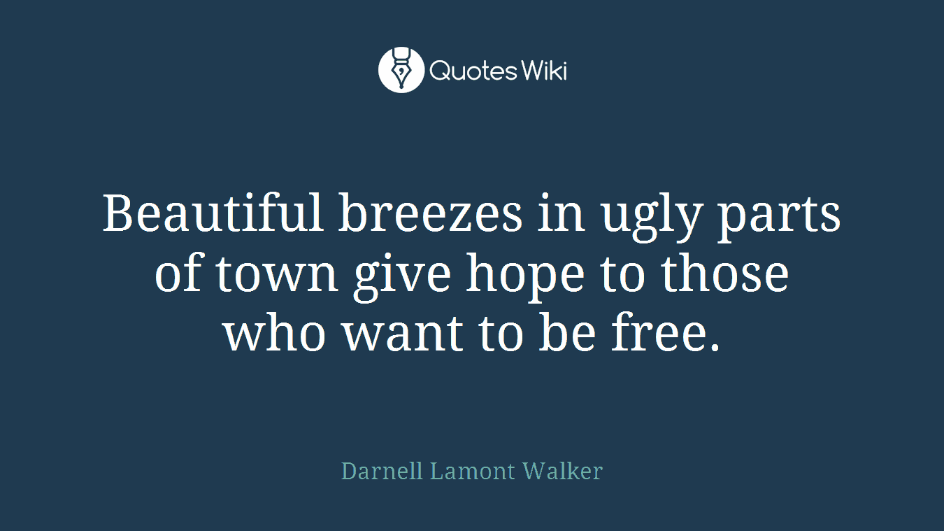 Beautiful breezes in ugly parts of town give hope to those who want to be free.