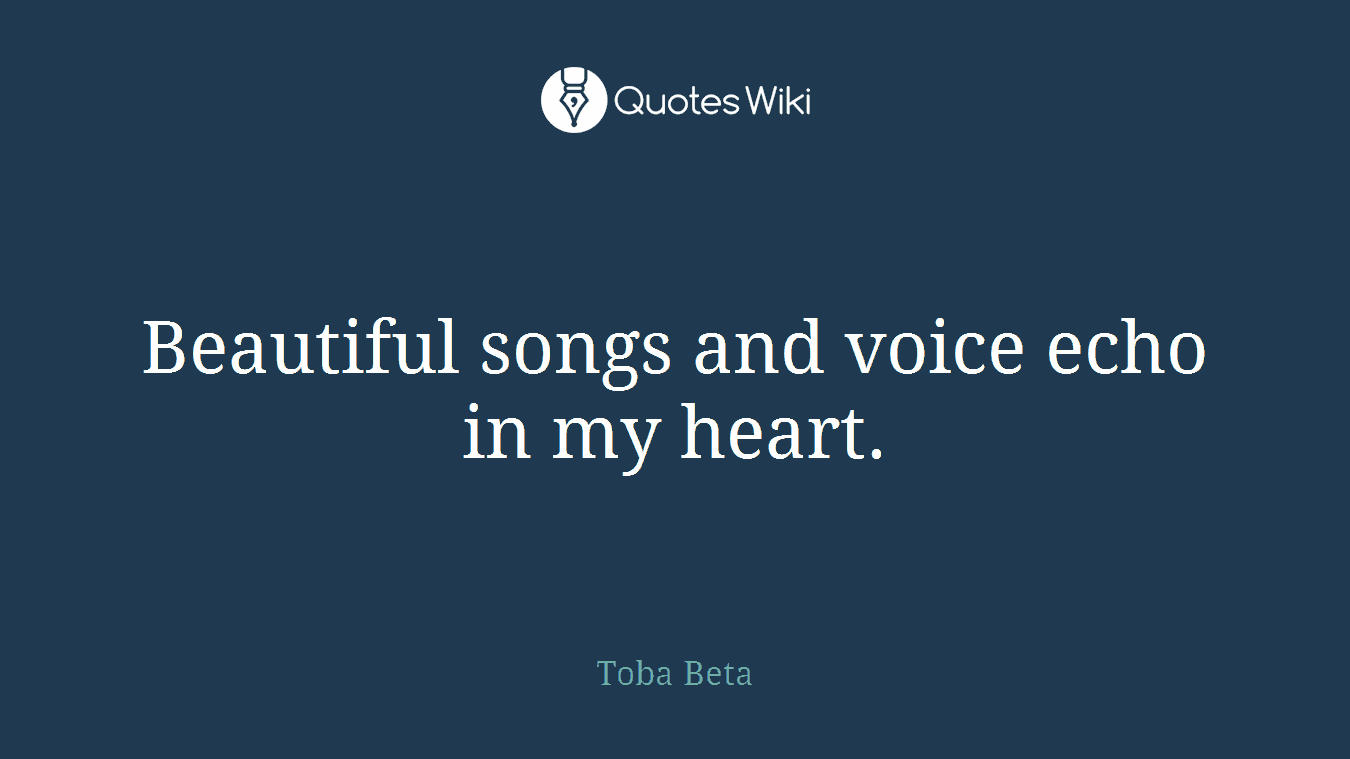 Beautiful songs and voice echo in my heart.