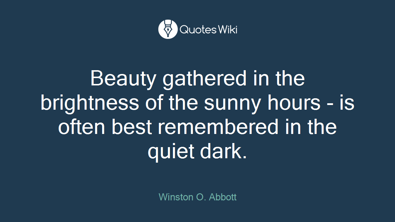 Beauty gathered in the brightness of the sunny hours - is often best remembered in the quiet dark.