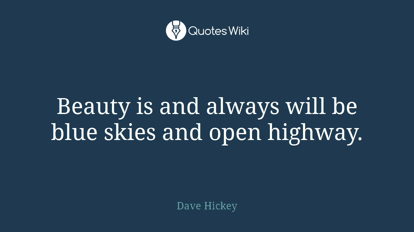 Beauty is and always will be blue skies and open highway.