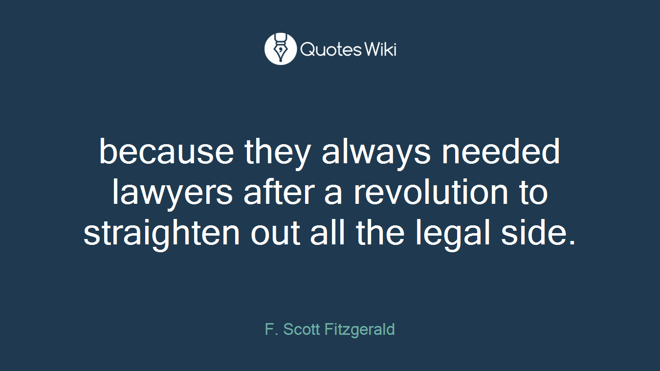 because they always needed lawyers after a revolution to straighten out all the legal side.