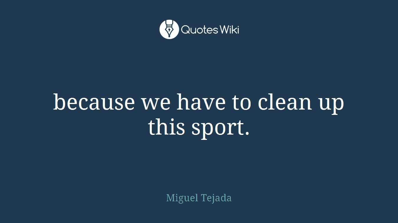 because we have to clean up this sport.