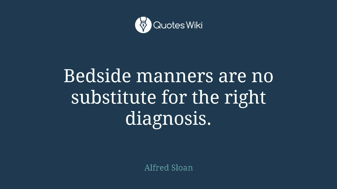 Bedside manners are no substitute for the right diagnosis.