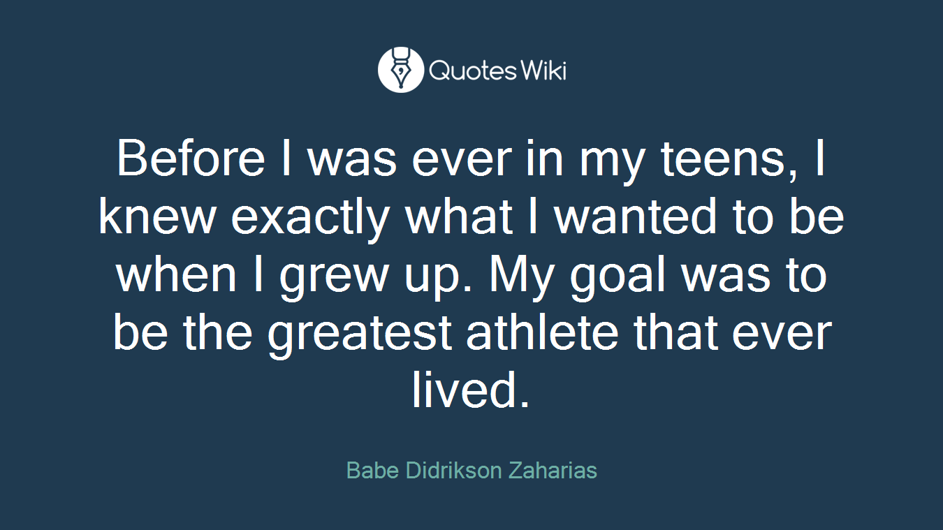 Before I was ever in my teens, I knew exactly what I wanted to be when I grew up. My goal was to be the greatest athlete that ever lived.