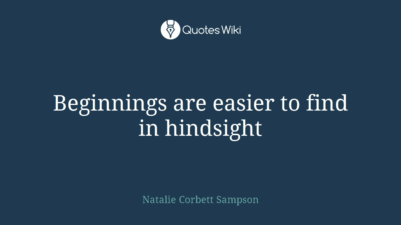 Beginnings are easier to find in hindsight