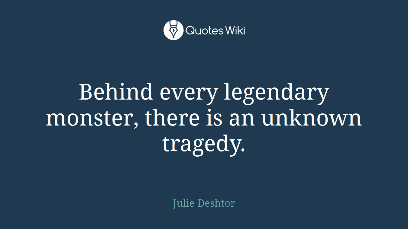Behind every legendary monster, there is an unknown tragedy.