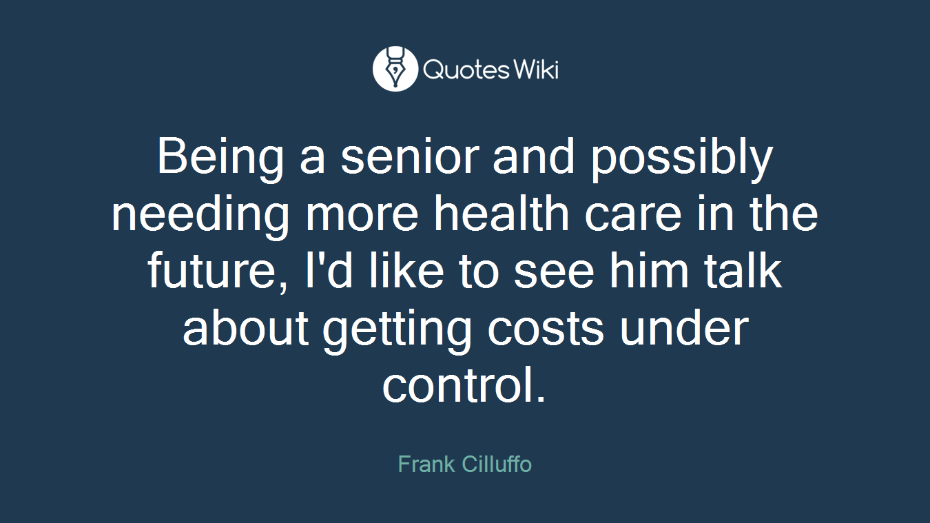 Being a senior and possibly needing more health care in the future, I'd like to see him talk about getting costs under control.