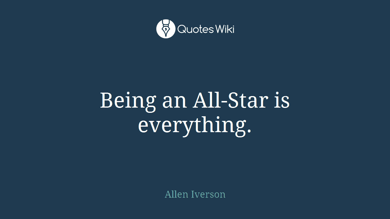 Being an All-Star is everything.