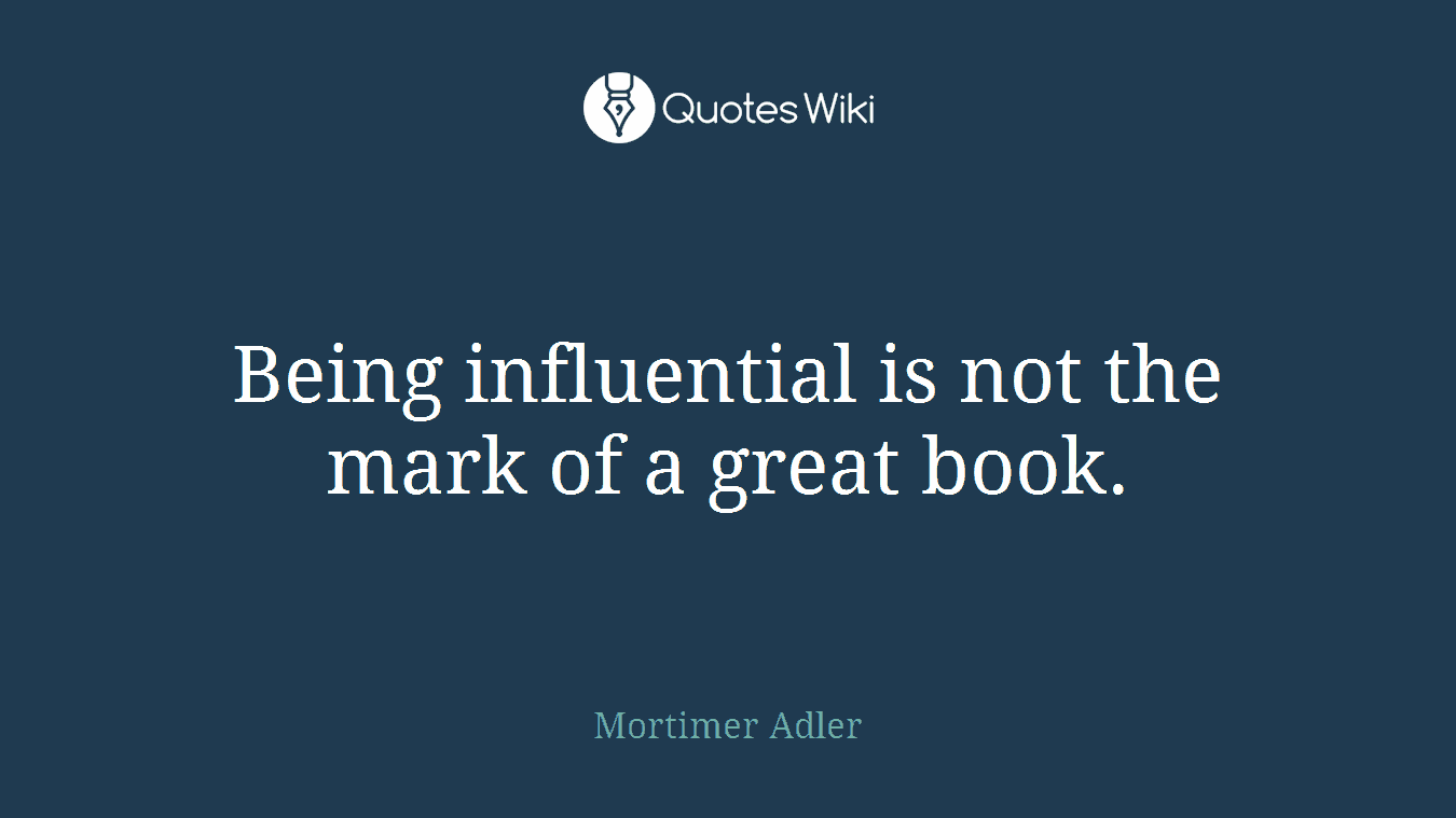 Being influential is not the mark of a great book.