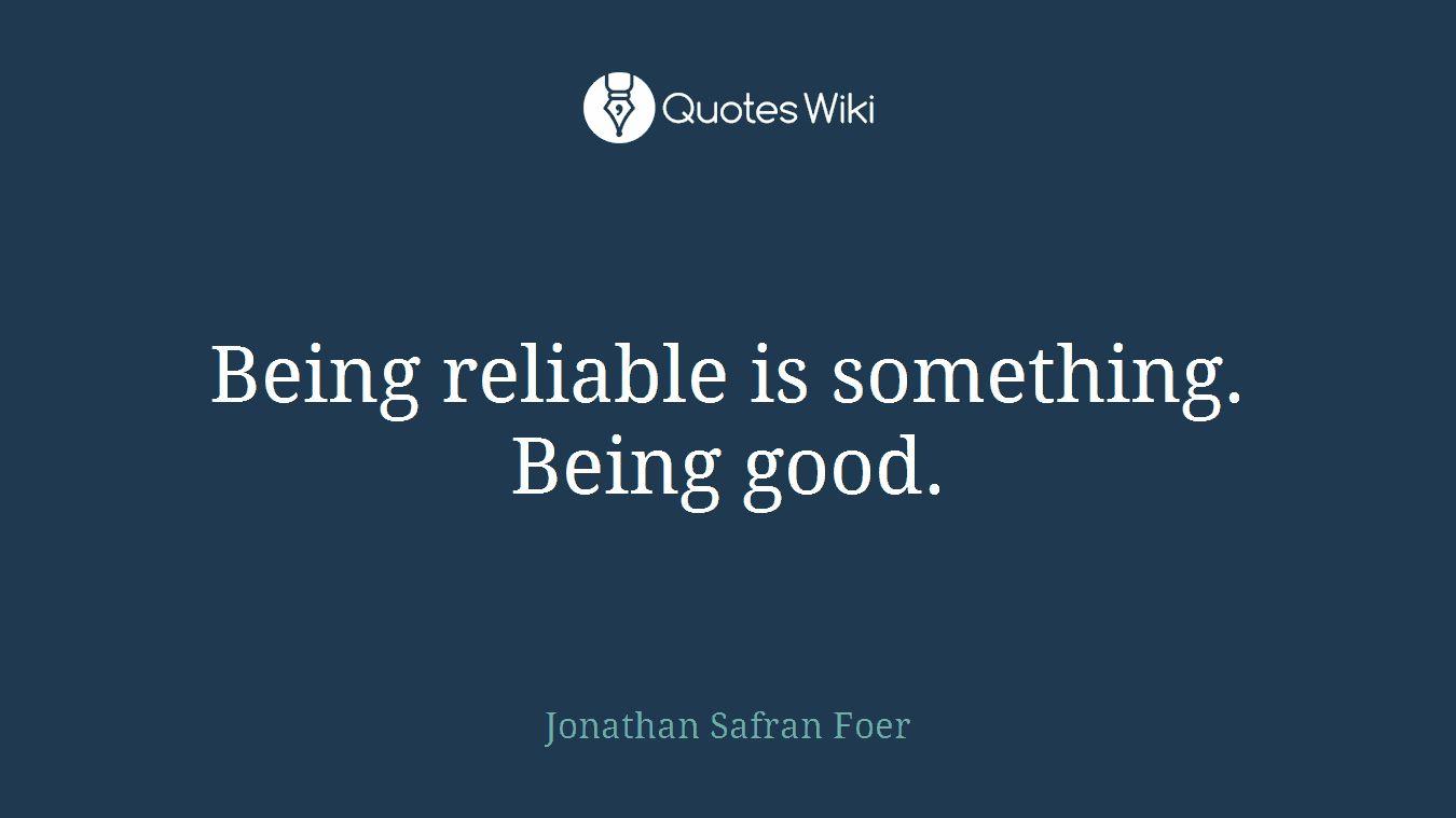 Being reliable is something. Being good.