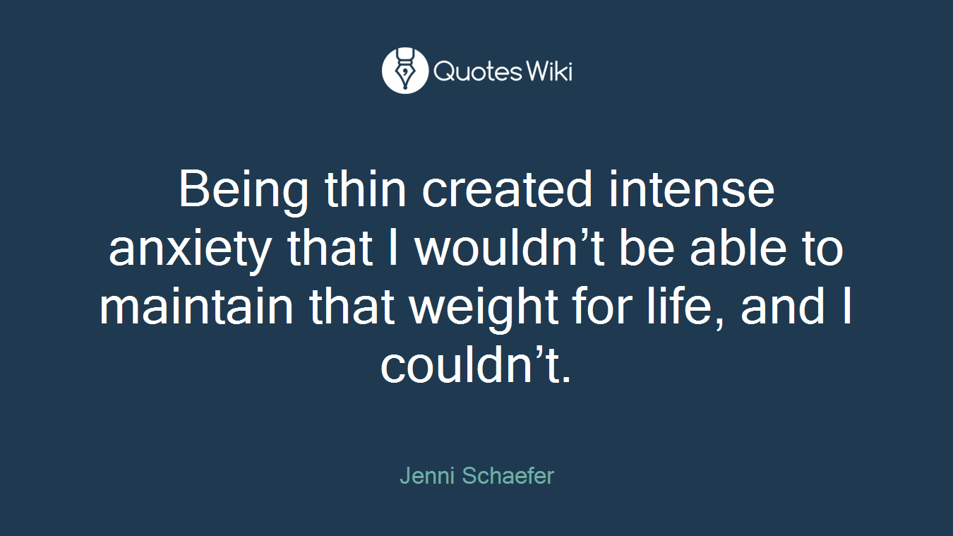 Being thin created intense anxiety that I wouldn’t be able to maintain that weight for life, and I couldn’t.