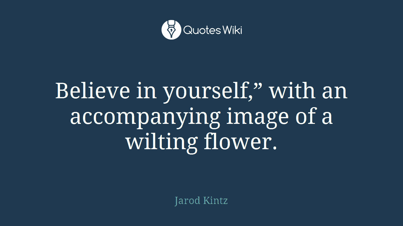 Believe in yourself,” with an accompanying image of a wilting flower.