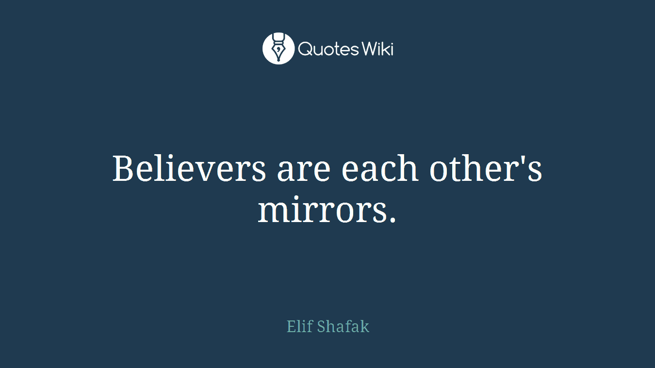 Believers are each other's mirrors.