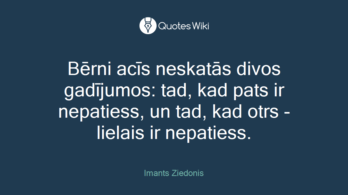 Bērni acīs neskatās divos gadījumos: tad, kad pats ir nepatiess, un tad, kad otrs - lielais ir nepatiess.