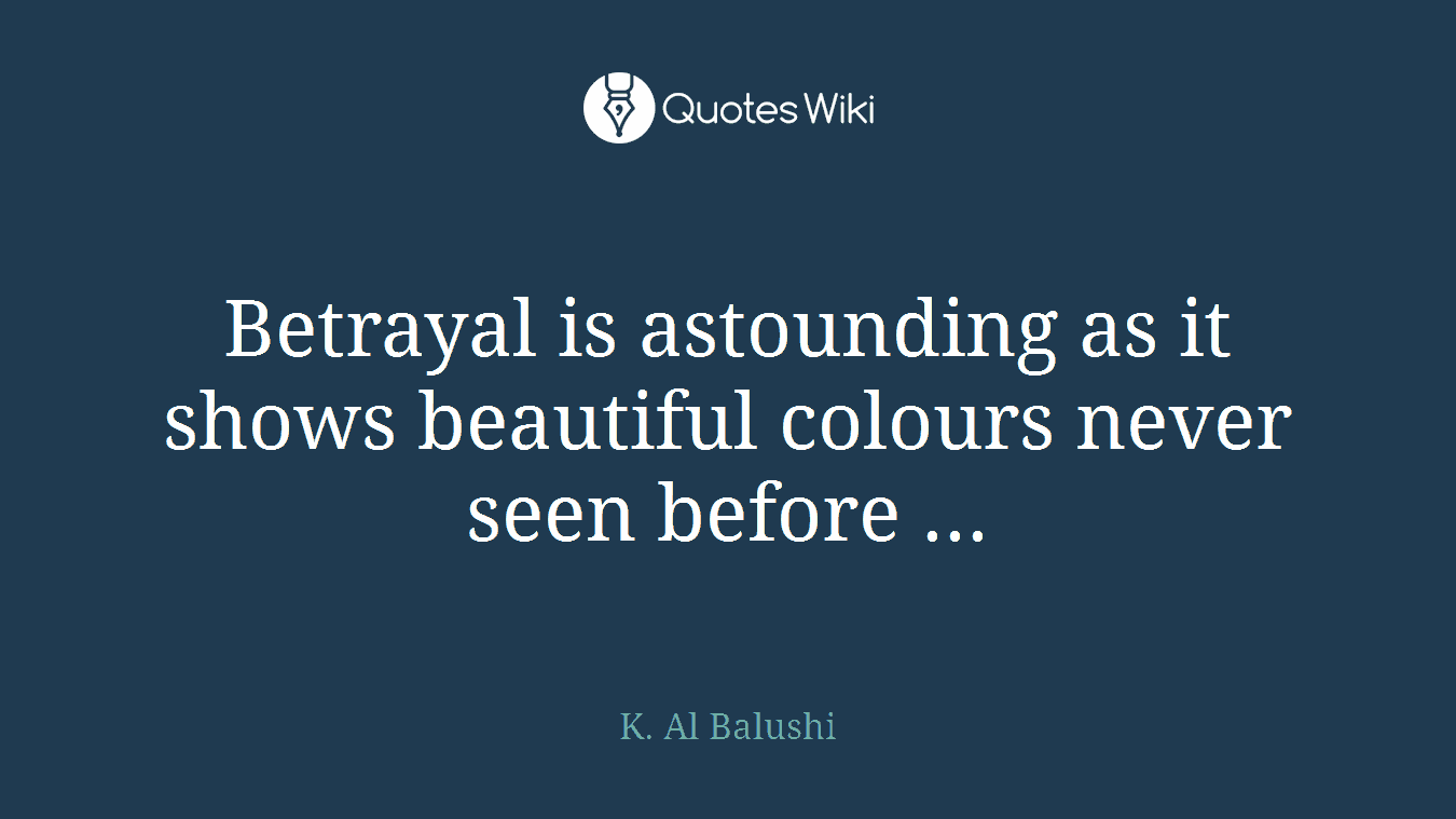 Betrayal is astounding as it shows beautiful colours never seen before ...