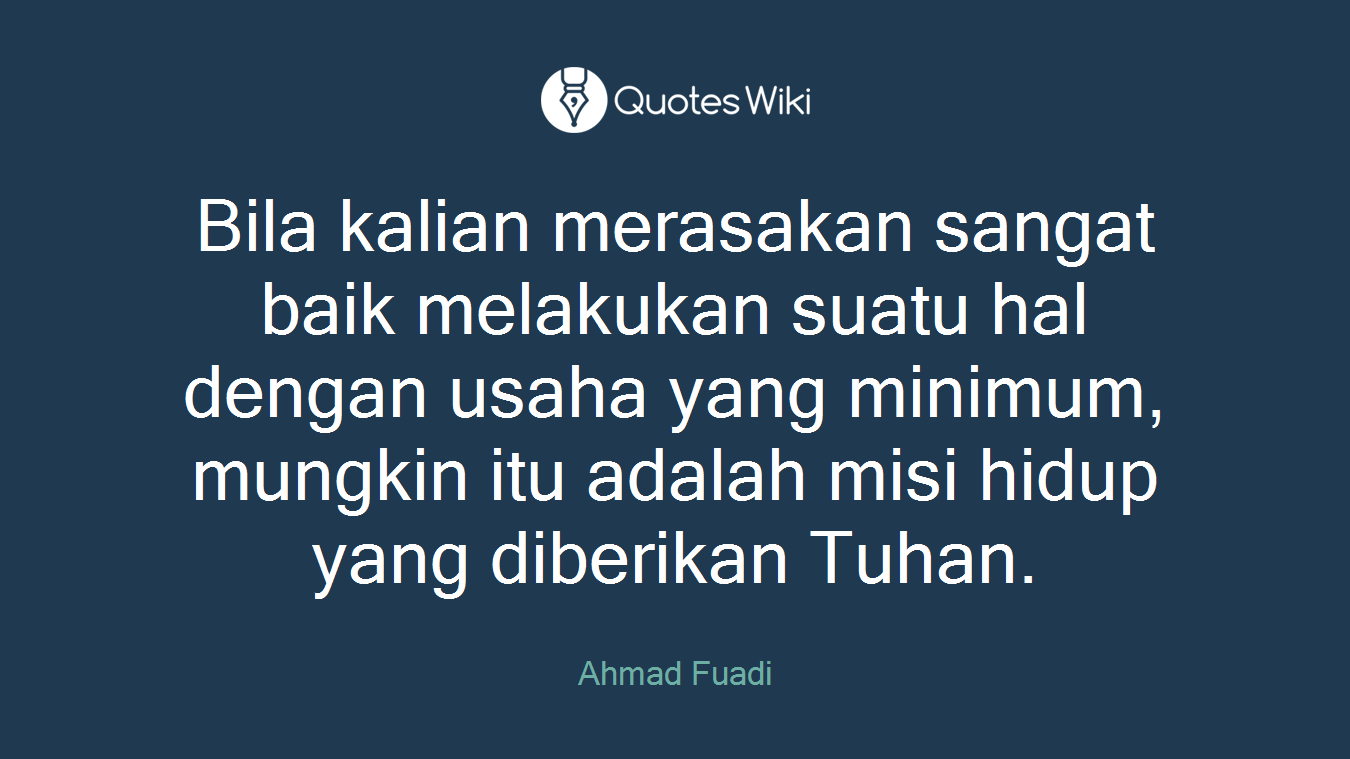 Bila kalian merasakan sangat baik melakukan suatu hal dengan usaha yang minimum, mungkin itu adalah misi hidup yang diberikan Tuhan.