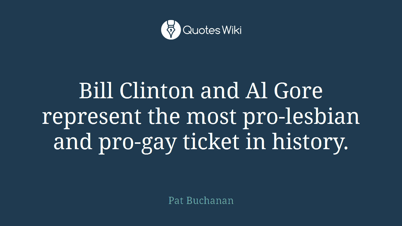 Bill Clinton and Al Gore represent the most pro-lesbian and pro-gay ticket in history.