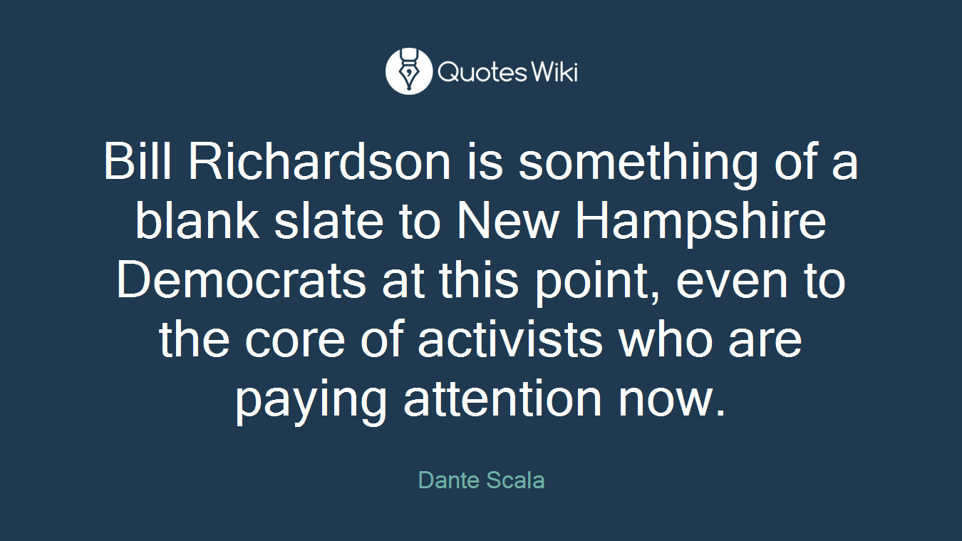Bill Richardson is something of a blank slate to New Hampshire Democrats at this point, even to the core of activists who are paying attention now.